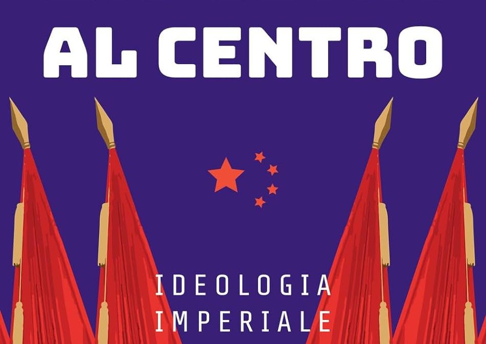 La Cina al centro. Ideologia imperiale e disordine mondiale