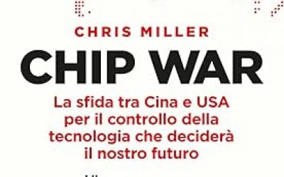 Chip war. La sfida tra Cina e USA per il controllo della tecnologia che deciderà il nostro futuro