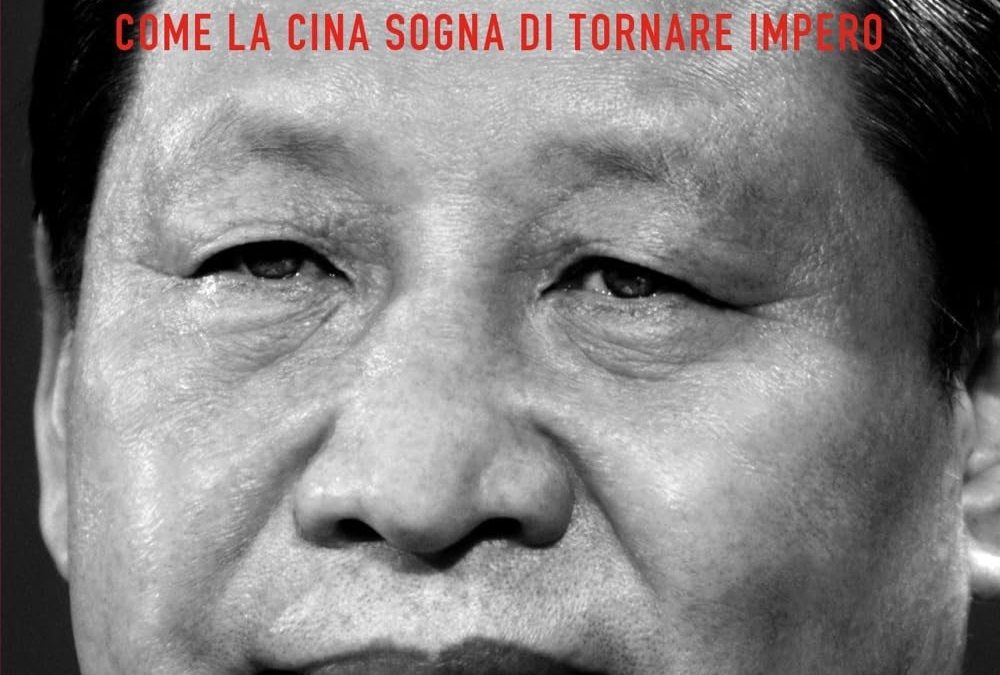 Xi Jinping. Come la Cina sogna di tornare impero